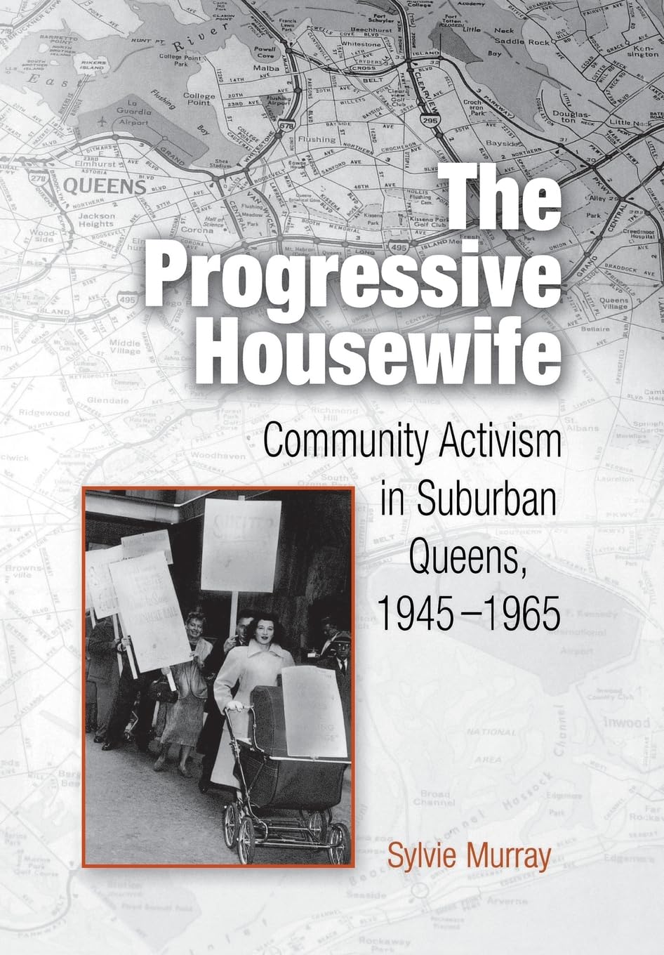The Progressive Housewife: Community Activism In Suburban Queens, 19451965 (Politics And Culture In Modern America),New
