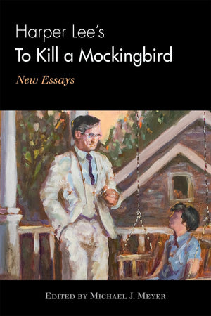Harper Lee s To Kill a Mockingbird: New Essays