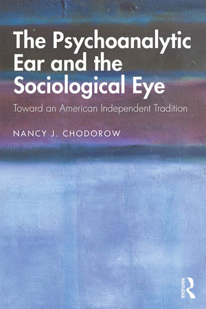 The Psychoanalytic Ear and the Sociological Eye: Toward an American Independent Tradition,Used