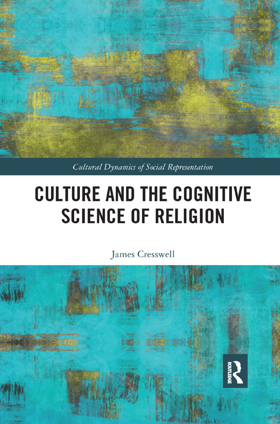 Culture and the Cognitive Science of Religion (Cultural Dynamics of Social Representation),Used