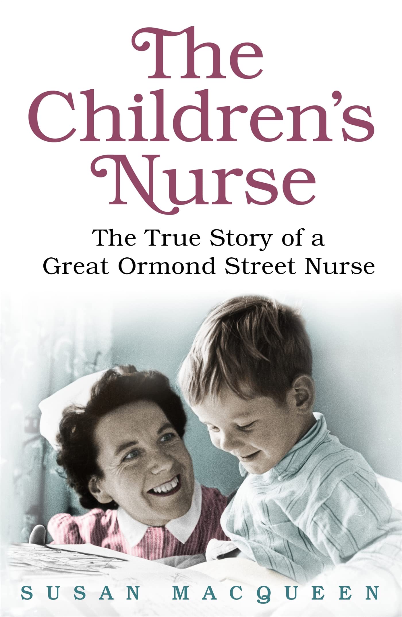 The Children'S Nurse: The True Story Of A Great Ormond Street Nurse