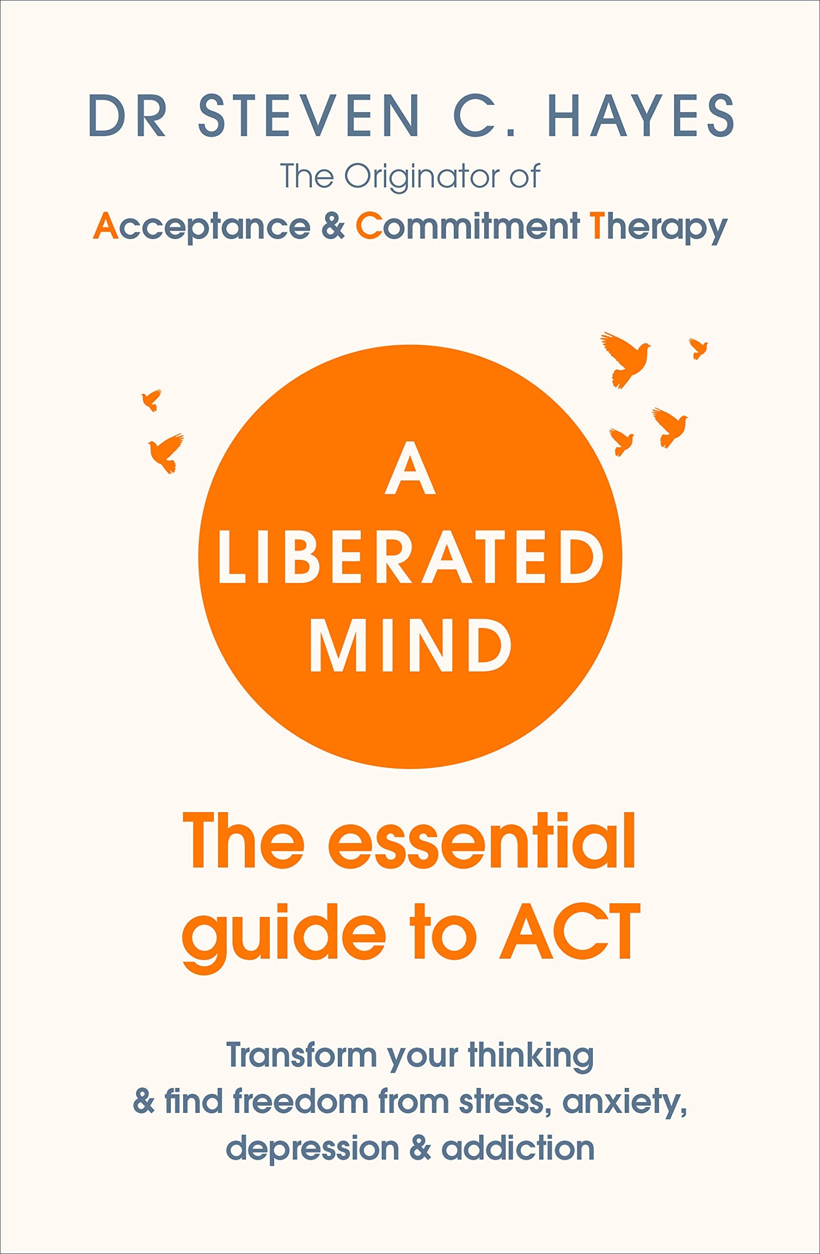 A Liberated Mind: The essential guide to ACT,Used