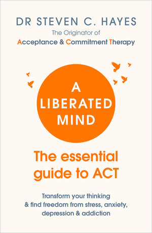 A Liberated Mind: The essential guide to ACT,Used