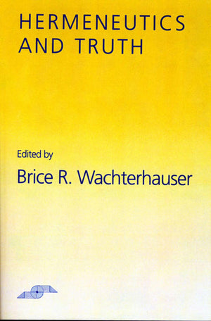Hermeneutics And Truth (Studies In Phenomenology And Existential Philosophy)