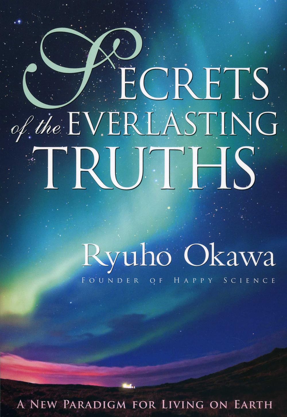 Secrets of the Everlasting Truths: A New Paradigm for Living on Earth,Used