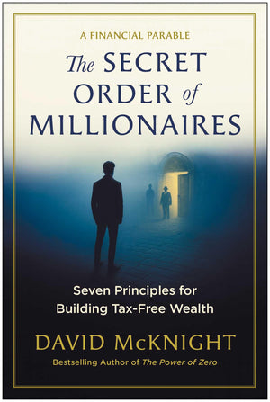 The Secret Order Of Millionaires: Seven Principles For Building TaxFree Wealth