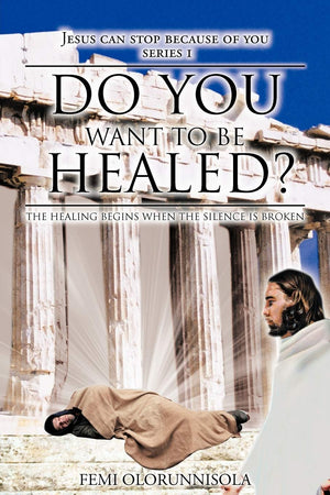 Do You Want To Be Healed?: The Healing Begins When The Silence Is Broken,Used