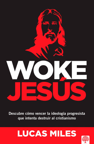 Woke Jess: Descubre Cmo Vencer La Ideologa Progresista Que Intenta Destruir Al Cristianismo (Spanish Edition)