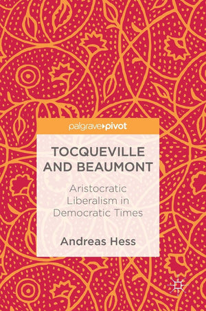 Tocqueville and Beaumont: Aristocratic Liberalism in Democratic Times,Used