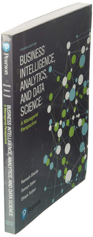 Business Intelligence, Analytics, and Data Science: A Managerial Perspective,New