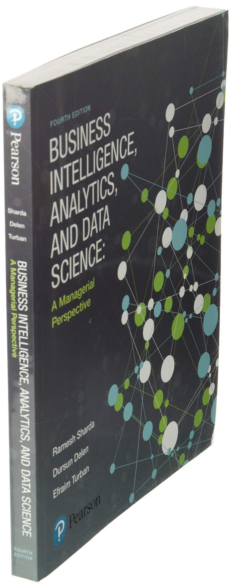Business Intelligence, Analytics, and Data Science: A Managerial Perspective,New