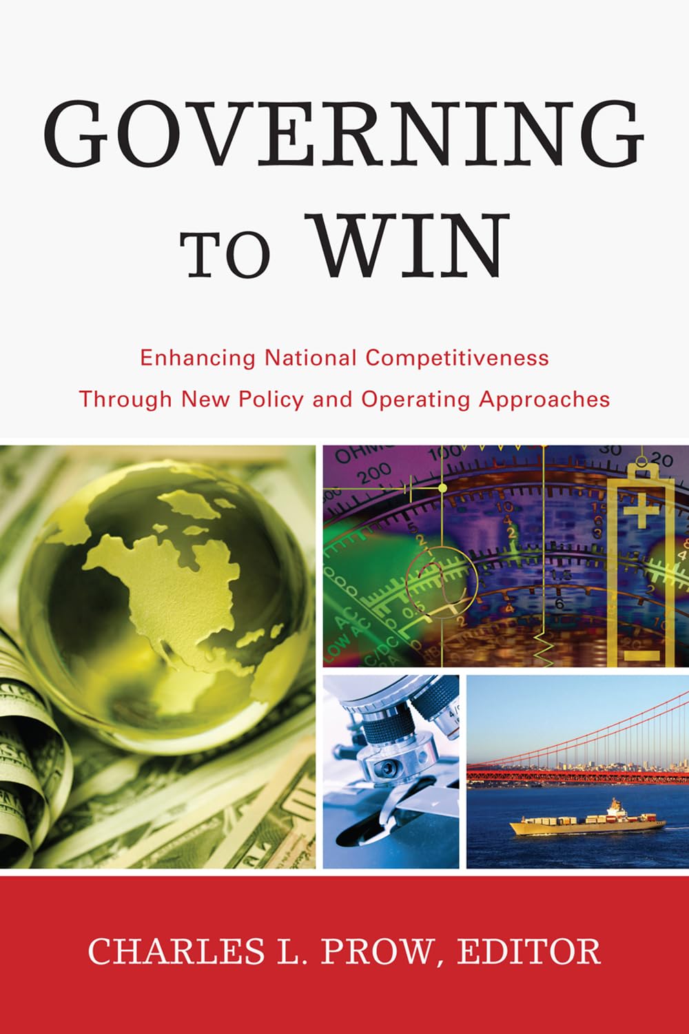 Governing To Win: Enhancing National Competitiveness Through New Policy And Operating Approaches (The Ibm Center For The Busines,Used