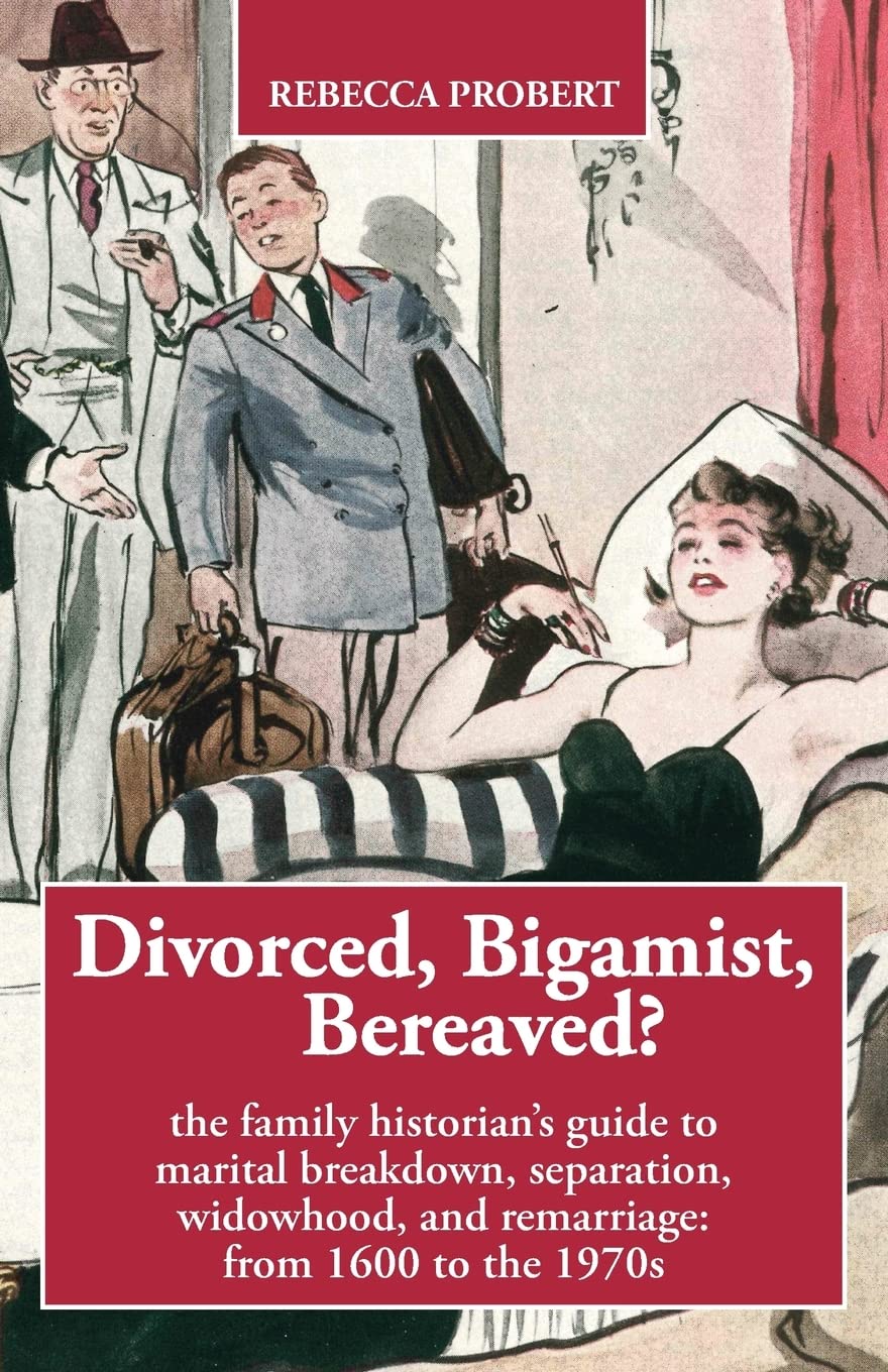 Divorced, Bigamist, Bereaved?: The family historians guide to marital breakdown, separation, widowhood, and remarriage: from 160,Used