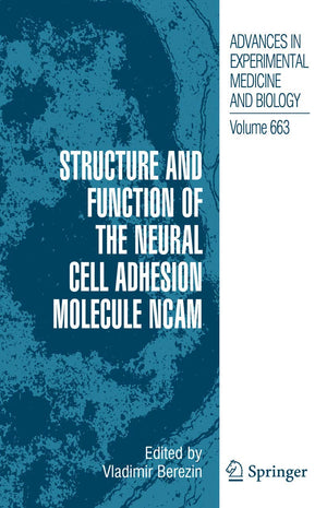 Structure And Function Of The Neural Cell Adhesion Molecule Ncam (Advances In Experimental Medicine And Biology, 663)