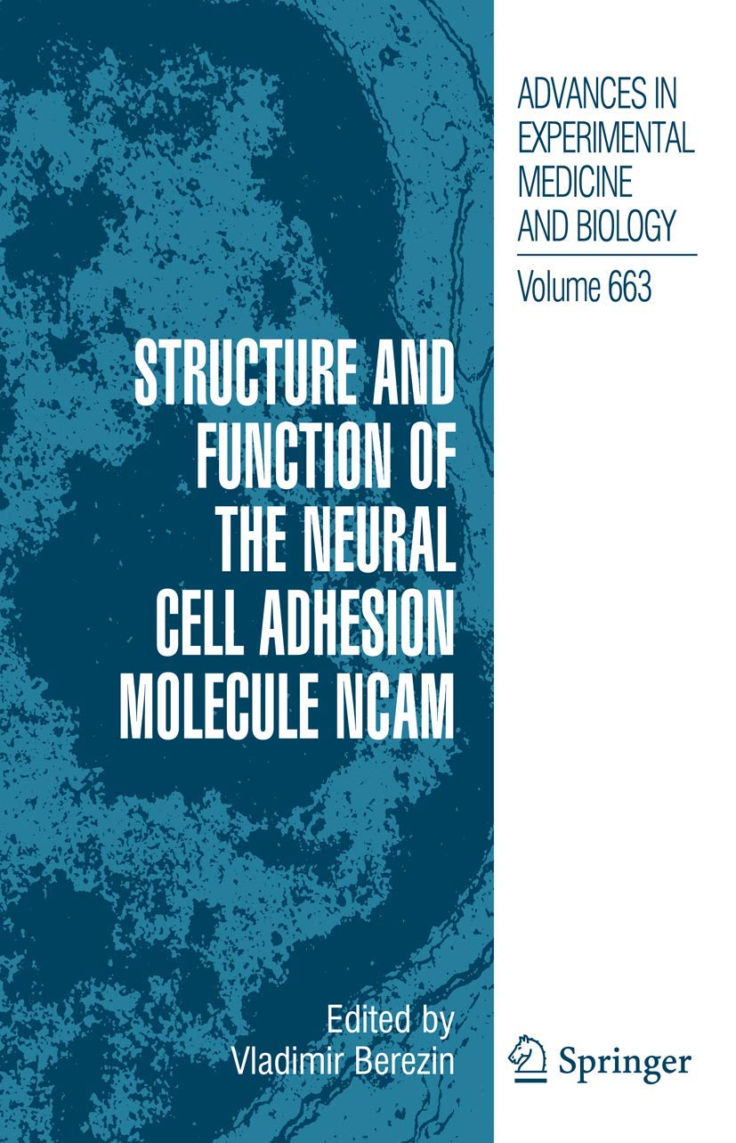 Structure And Function Of The Neural Cell Adhesion Molecule Ncam (Advances In Experimental Medicine And Biology, 663)