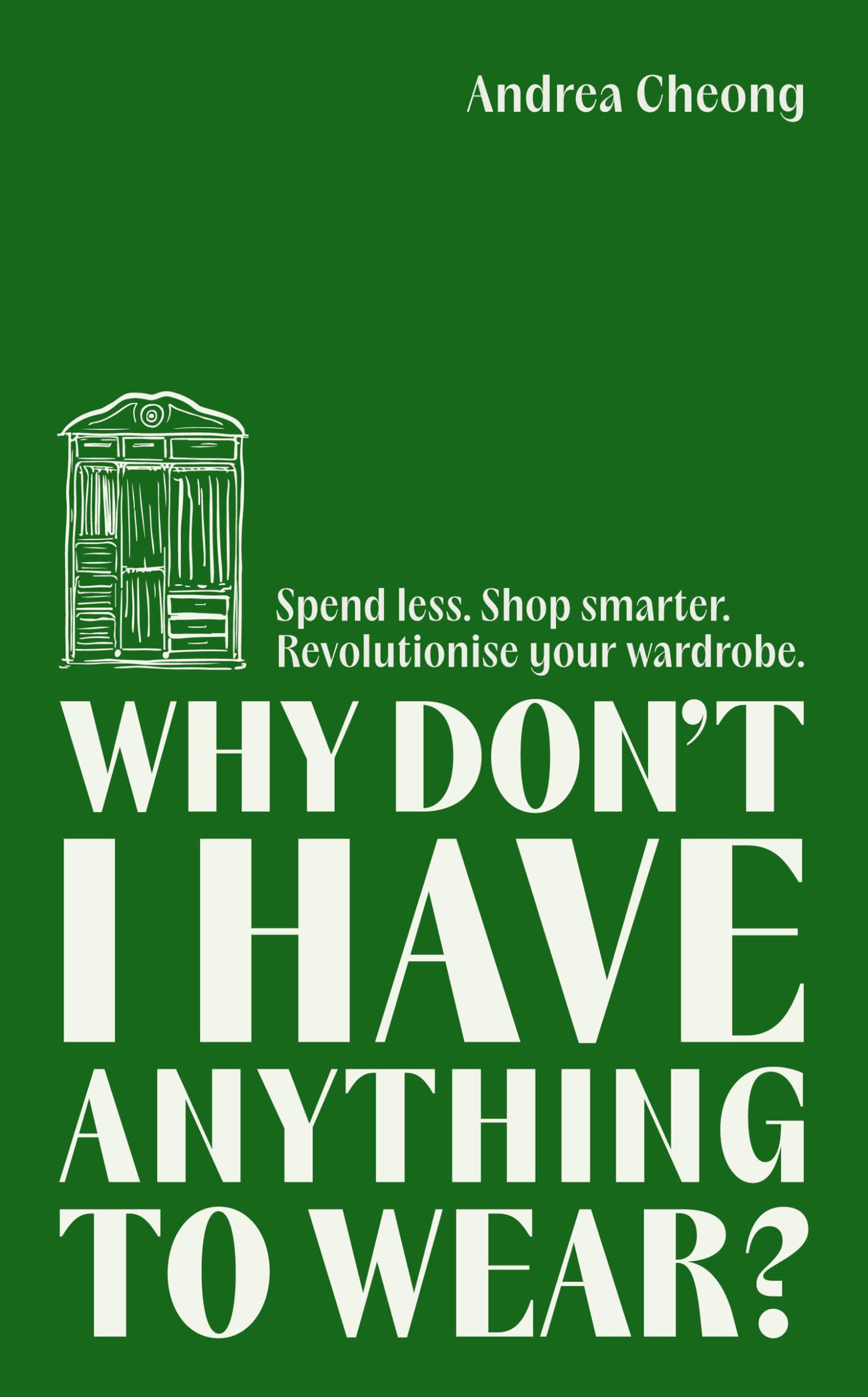 Why Dont I Have Anything to Wear?: A Modern Guide to Sustainable Clothing (Fashion Books, Climate Change Gifts, Clothing Essenti,New