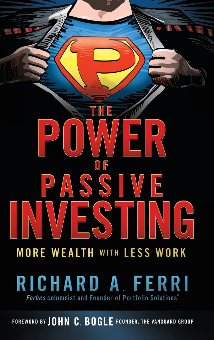 The Power Of Passive Investing: More Wealth With Less Work,New