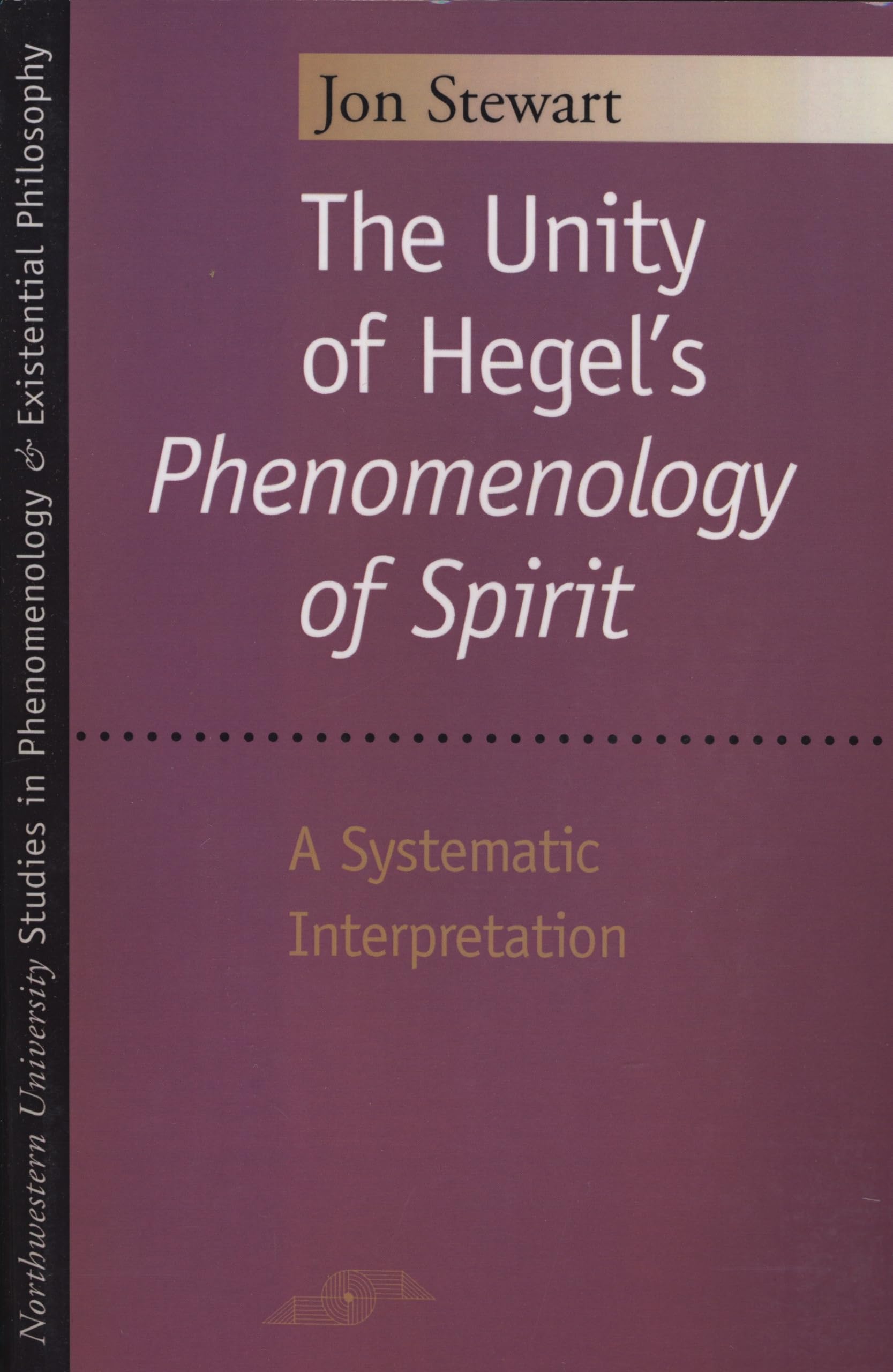 The Unity Of Hegel'S 'Phenomenology Of Spirit': A Systematic Interpretation (Studies In Phenomenology And Existential Philosophy,New