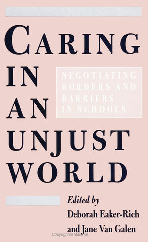 Caring in an Unjust World: Negotiating Borders and Barriers in Schools,Used