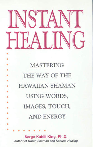 Instant Healing: From CuttingEdge Scientific Research to Ancient Rituals and Holistic Medicine, Powerful, DrugFree Methods to ,Used