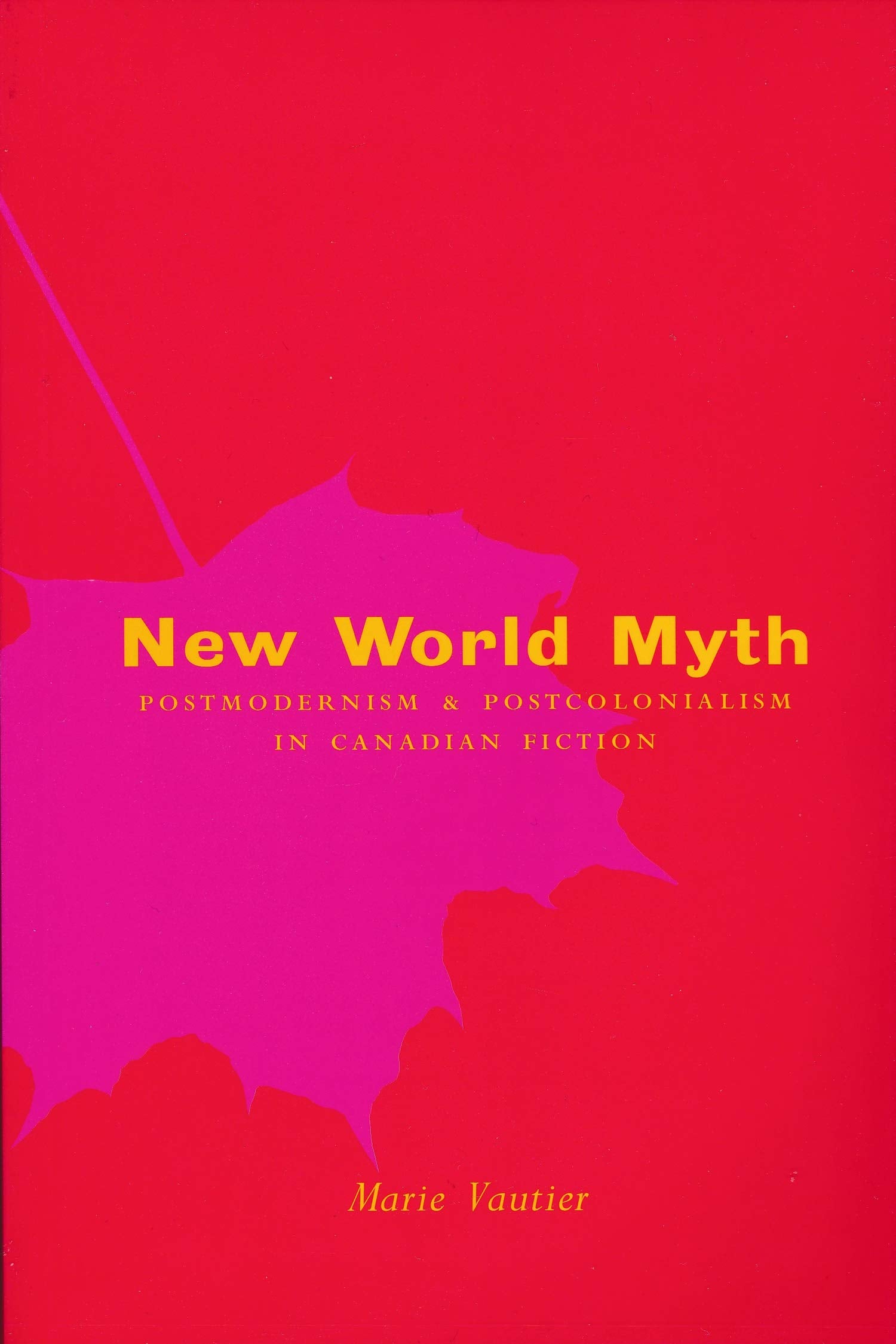 New World Myth: Postmodernism and Postcolonialism in Canadian Fiction,Used