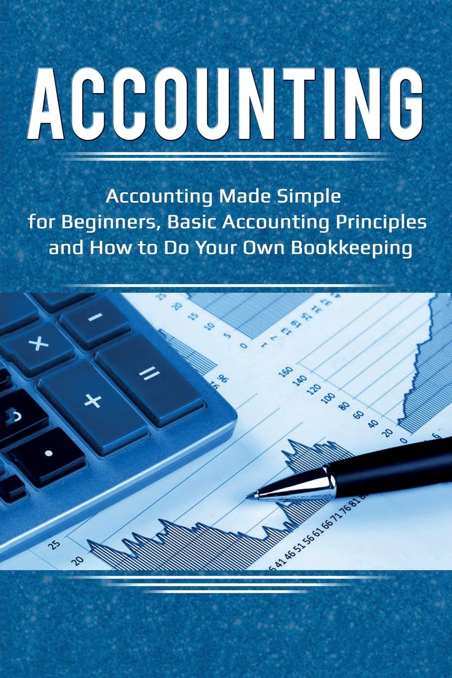 Accounting: Accounting Made Simple for Beginners, Basic Accounting Principles and How to Do Your Own Bookkeeping,New
