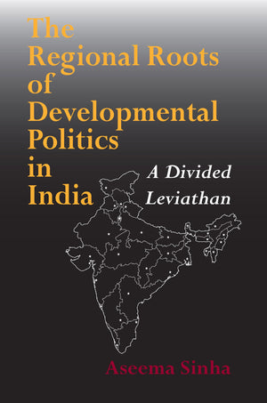 The Regional Roots Of Developmental Politics In India: A Divided Leviathan (Contemporary Indian Studies)