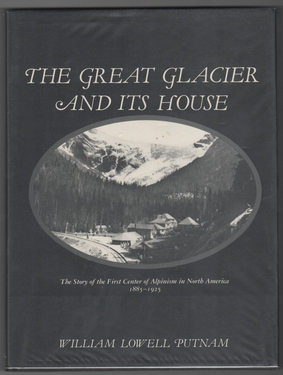 Great Glacier and Its House: The Story of the First Center of Alpinism in North America, 18851925,Used