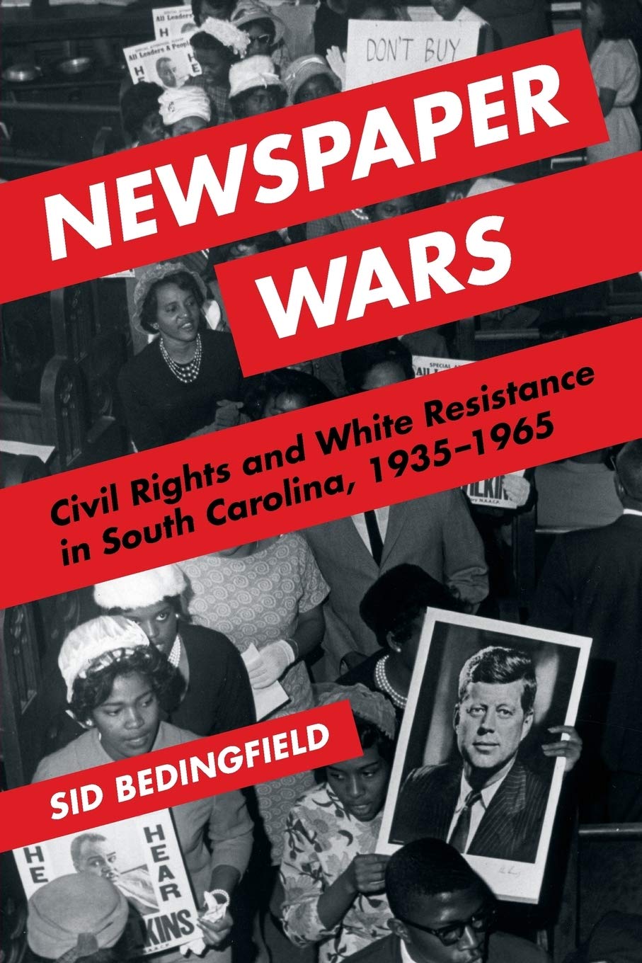 Newspaper Wars: Civil Rights and White Resistance in South Carolina, 19351965 (The History of Media and Communication),Used