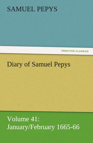Diary of Samuel Pepys  Volume 41: January/February 166566,Used
