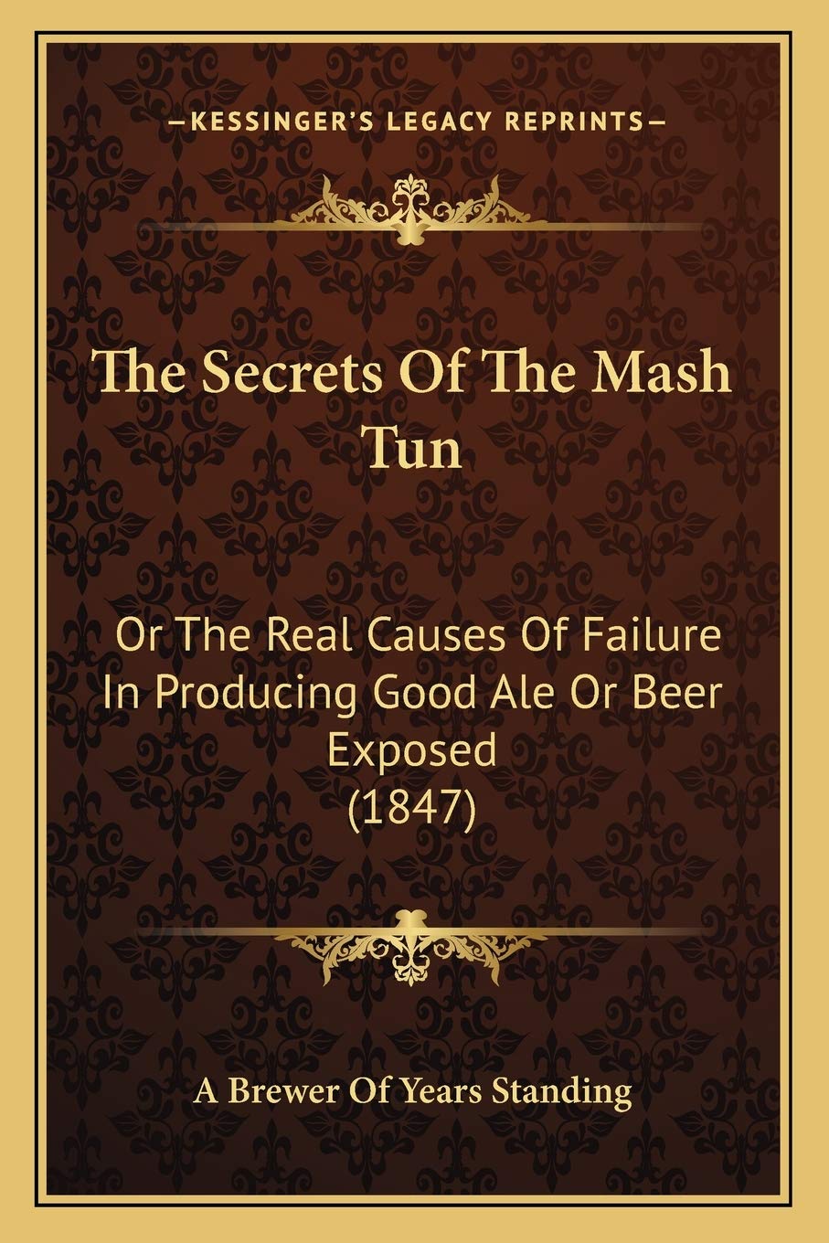 The Secrets Of The Mash Tun: Or The Real Causes Of Failure In Producing Good Ale Or Beer Exposed (1847),Used
