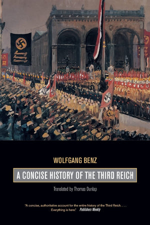 A Concise History Of The Third Reich (Weimar And Now (Weimar And Now: German Cultural Criticism) (Volume 39),New