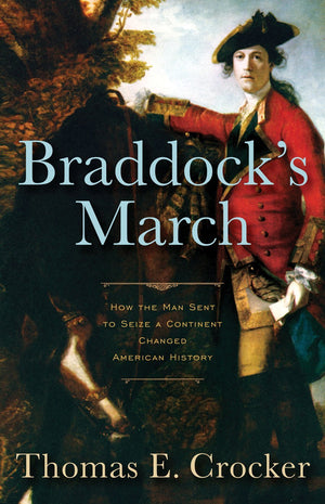 Braddock's March: How the Man Sent to Seize a Continent Changed American History,Used