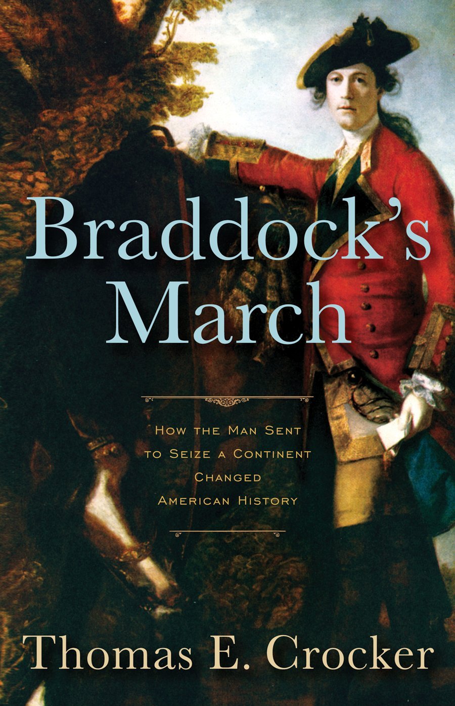 Braddock's March: How the Man Sent to Seize a Continent Changed American History,Used
