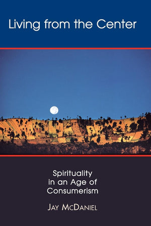 Living from the Center: Spirituality in an Age of Consumerism,Used