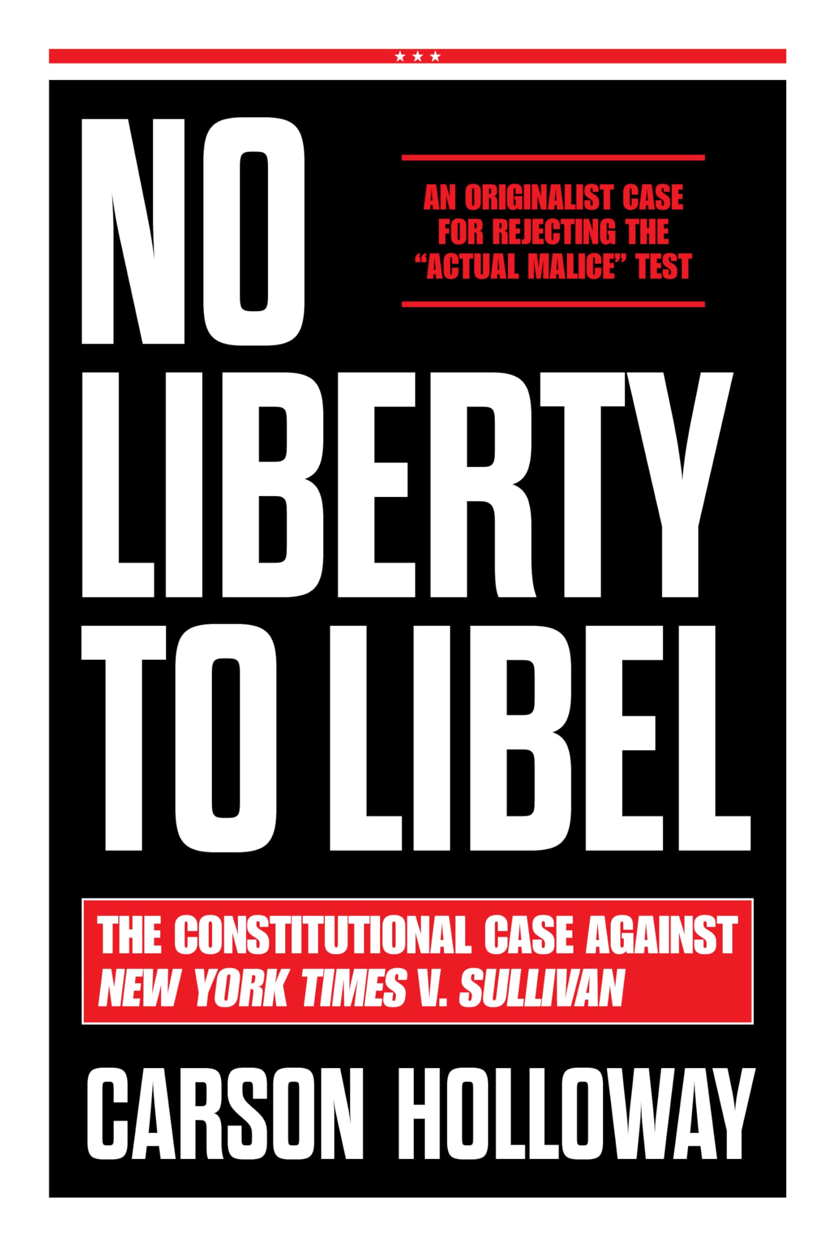 No Liberty To Libel: The Constitutional Case Against New York Times V. Sullivan
