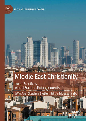 Middle East Christianity: Local Practices, World Societal Entanglements (The Modern Muslim World),Used