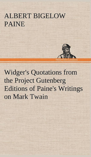 Widger's Quotations from the Project Gutenberg Editions of Paine's Writings on Mark Twain,Used