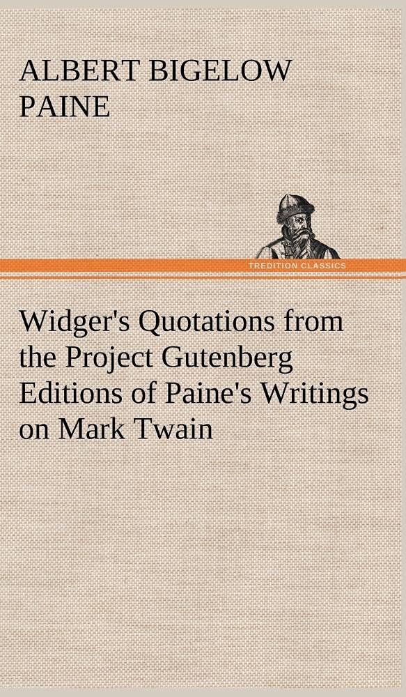 Widger's Quotations from the Project Gutenberg Editions of Paine's Writings on Mark Twain,Used