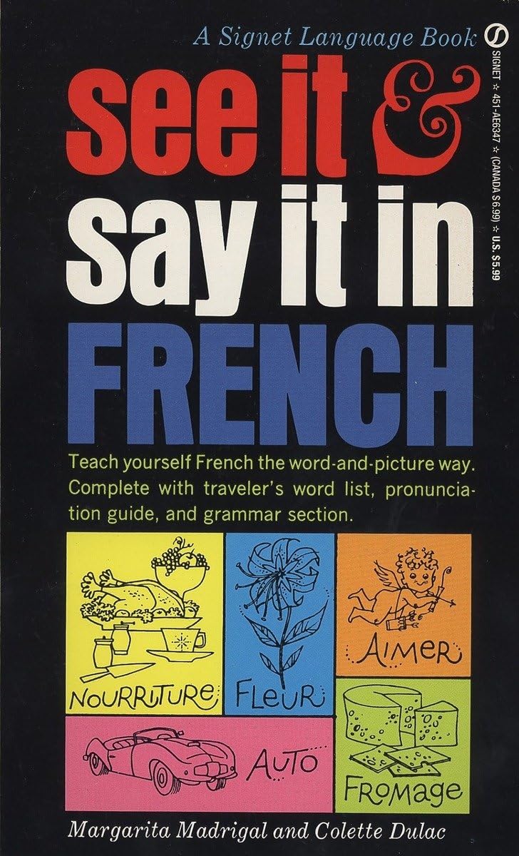 See It And Say It In French: A Beginner'S Guide To Learning French The Wordandpicture Way