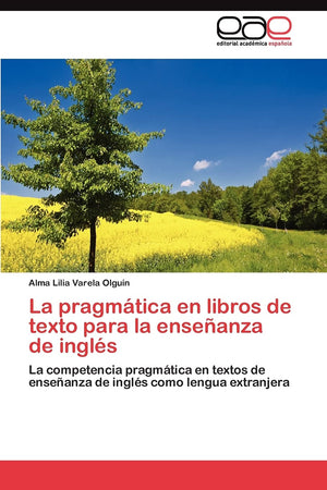 La pragmtica en libros de texto para la enseanza de ingls: La competencia pragmtica en textos de enseanza de ingls como ,Used