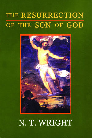 The Resurrection Of The Son Of God (Christian Origins And The Question Of God, Vol. 3),New