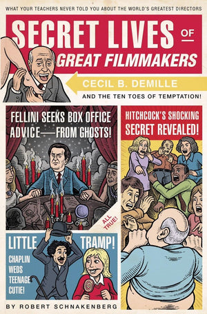 Secret Lives of Great Filmmakers: What Your Teachers Never Told You about the World's Greatest Directors,New