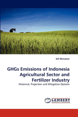GHGs Emissions of Indonesia Agricultural Sector and Fertilizer Industry: Historical, Projection and Mitigation Options,Used