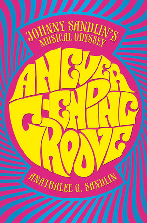 A Neverending Groove: Johnny Sandlins Musical Odyssey,New