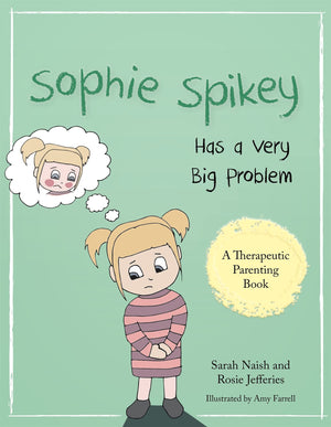 Sophie Spikey Has a Very Big Problem: A story about refusing help and needing to be in control (Therapeutic Parenting Books),Used