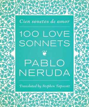 One Hundred Love Sonnets: Cien Sonetos De Amor (English And Spanish Edition)