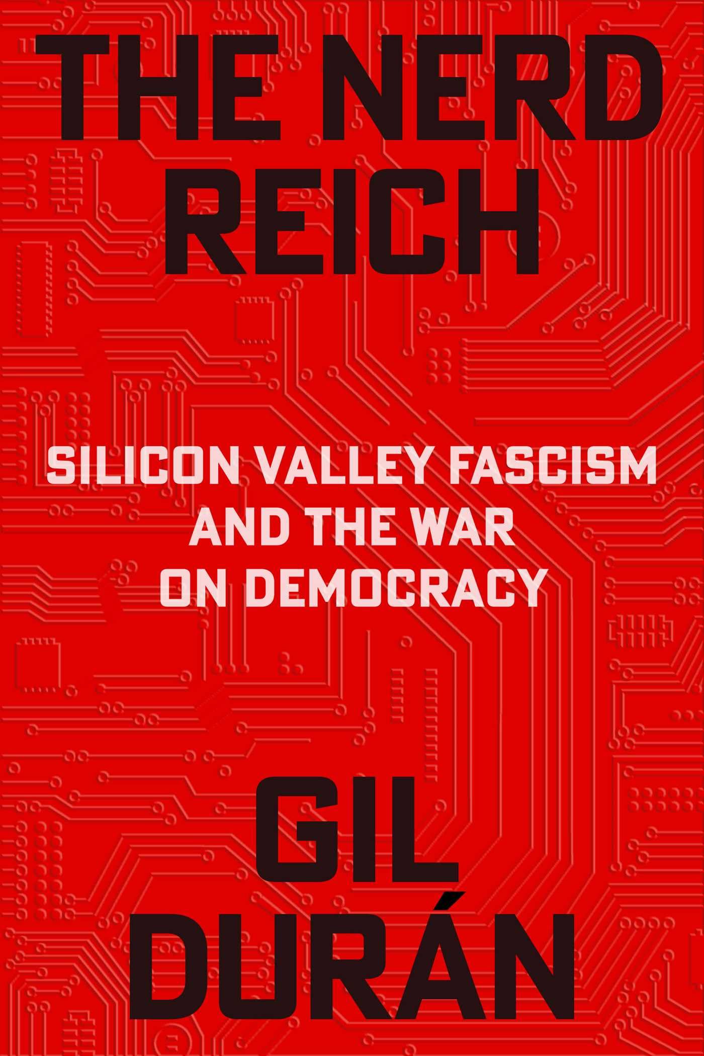 The Nerd Reich: Silicon Valley Fascism And The War On Democracy