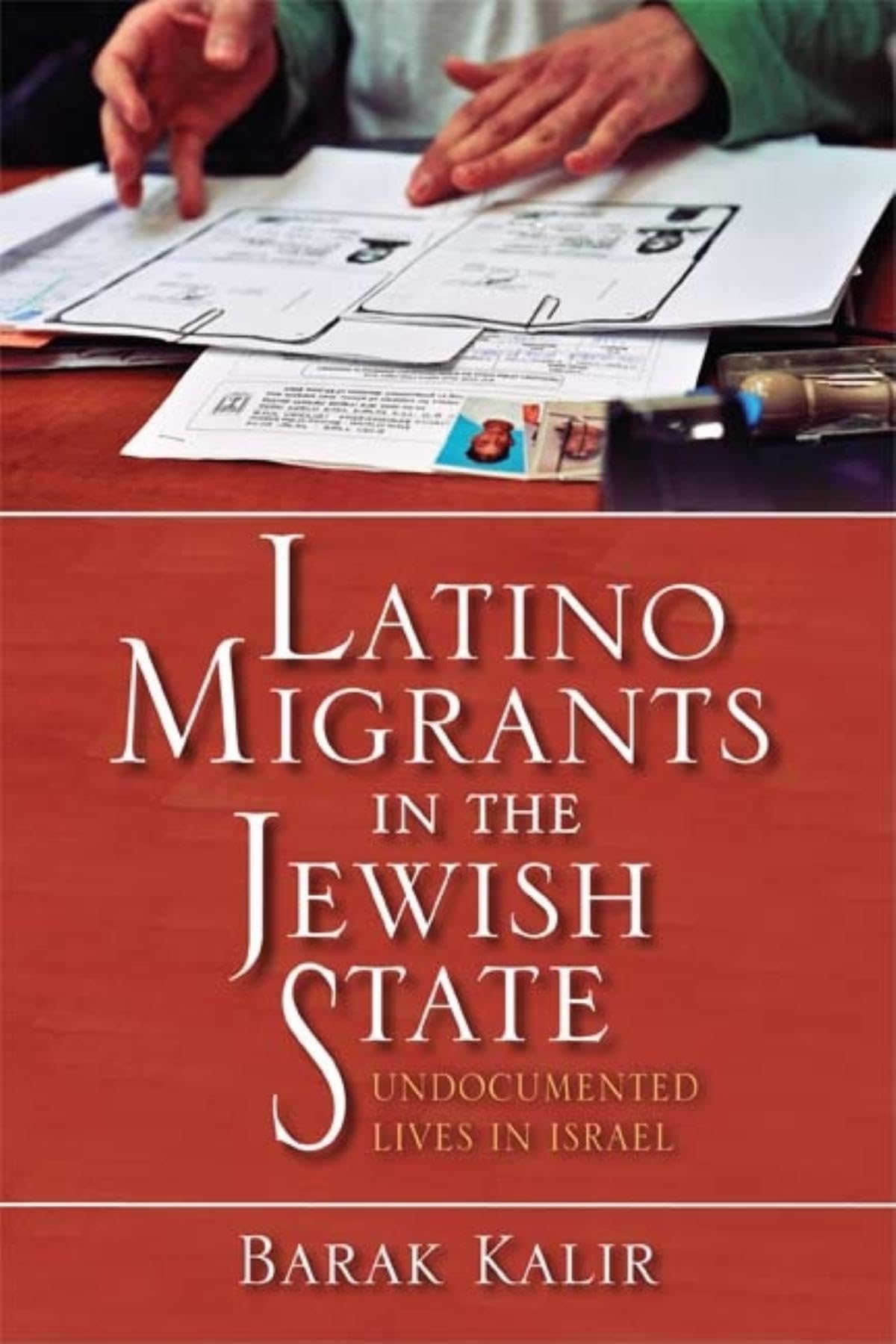 Latino Migrants in the Jewish State: Undocumented Lives in Israel,New