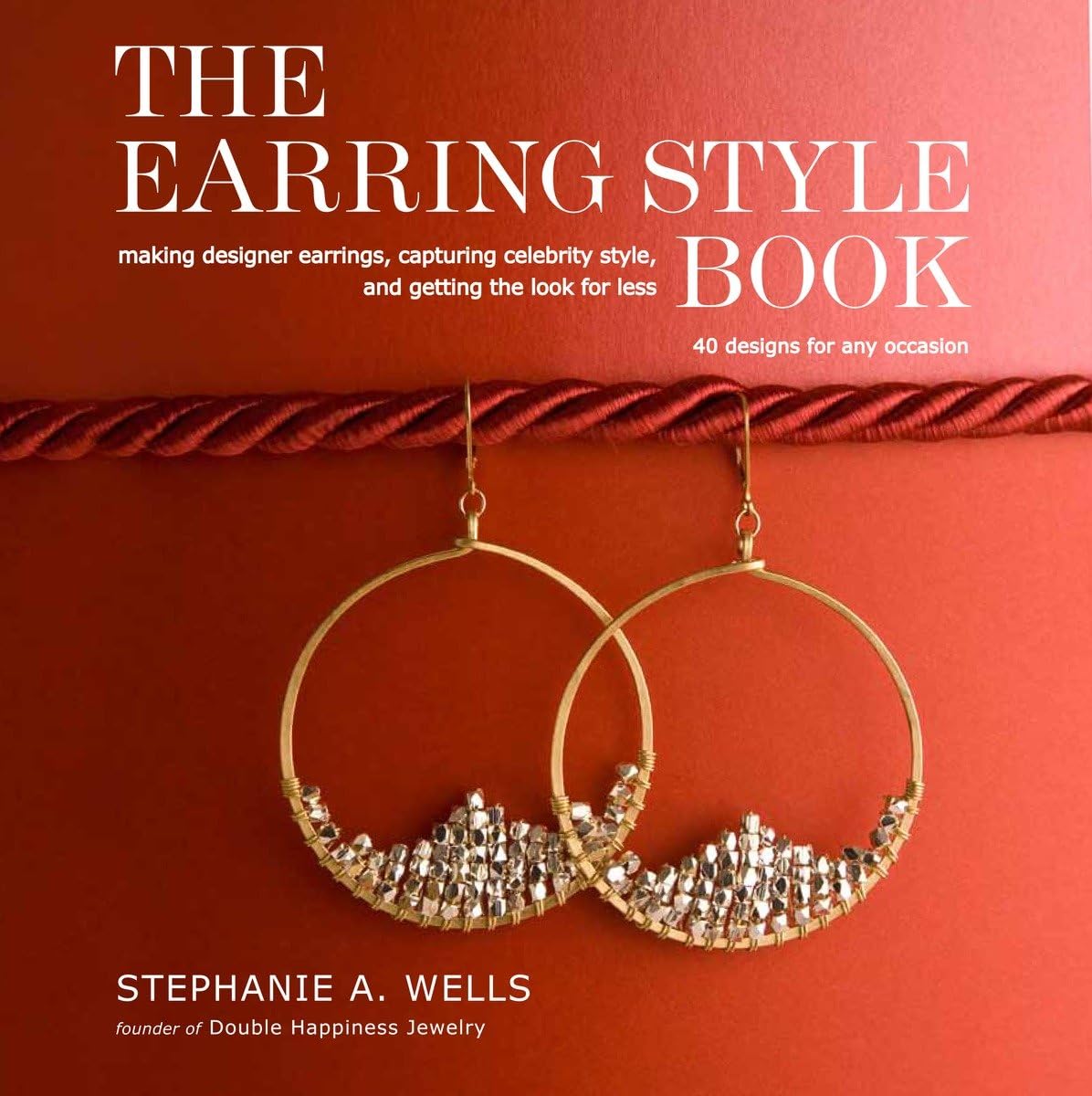 The Earring Style Book: Making Designer Earrings, Capturing Celebrity Style, And Getting The Look For Less,New